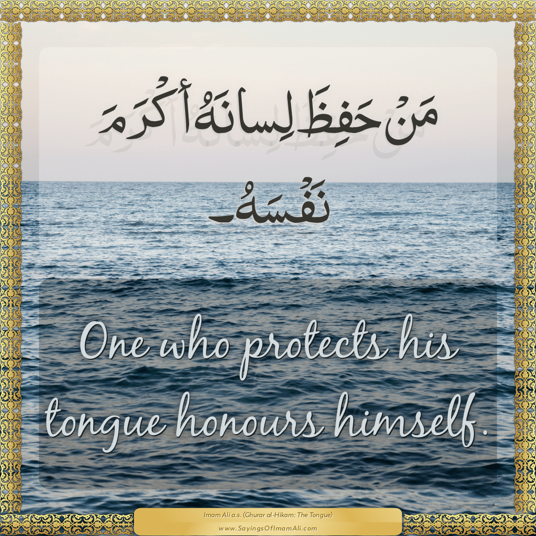 One who protects his tongue honours himself.